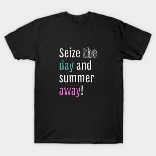 Seize the day and summer away! (Black Edition) T-Shirt